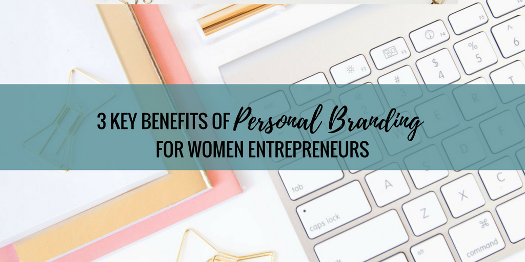 Three Key Benefits of Personal Branding for Women Entrepreneurs