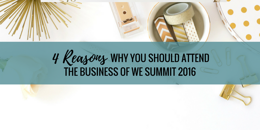 Reasons Why YOU Should Attend The Business of WE Summit 2016