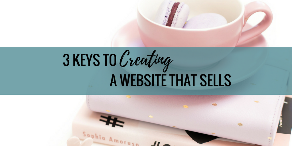 3 Keys To Creating A Website That Sells