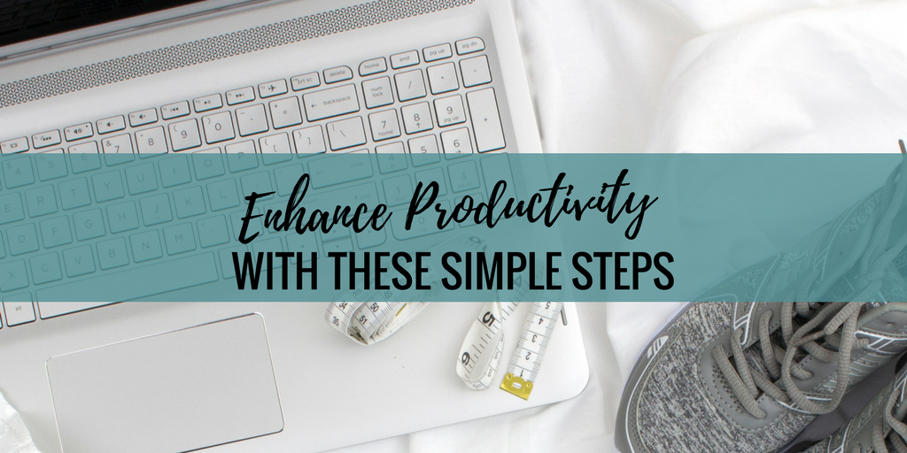 Enhance Productivity With These Simple Steps