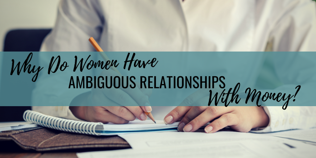 Why Do Women Have Ambiguous Relationships With Money?