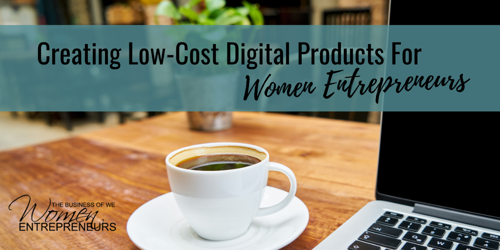 Creating Low-Cost Digital Products For Women Entrepreneurs