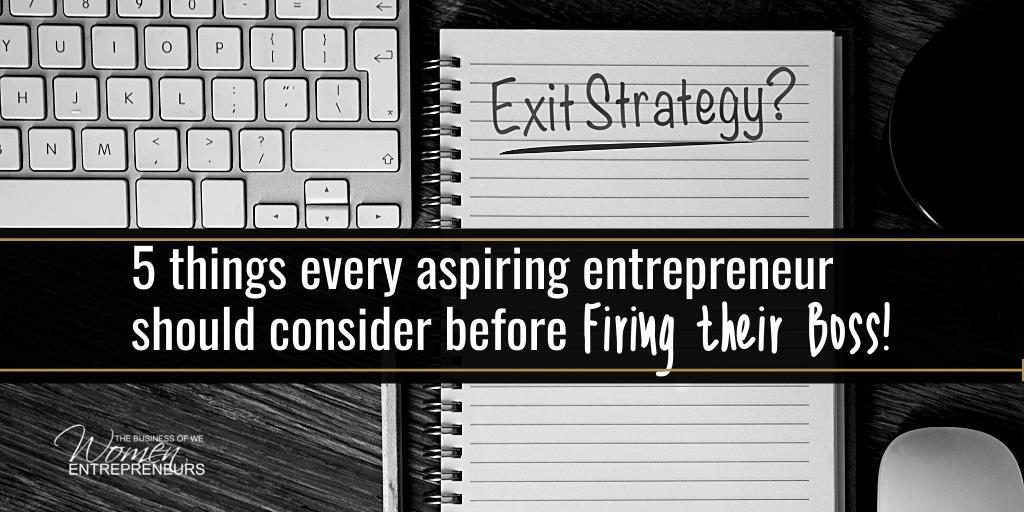 Exit Strategy: 5 things every aspiring entrepreneur should consider before firing their boss!